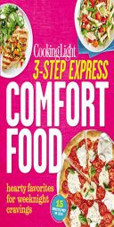 Cooking Light 3-Step Express: Comfort Food: Hearty Favorites for Weeknight Cravings by Editors of Cooking Light Paperback Book