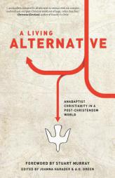 A Living Alternative: Anabaptist Christianity in a Post-Christendom World by A. O. Green Paperback Book
