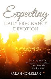 Expecting Daily Pregnancy Devotion by Sarah Coleman Paperback Book