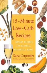 15-Minute Low-Carb Recipes: Instant Recipes for Dinners, Desserts, and More by Dana Carpender Paperback Book