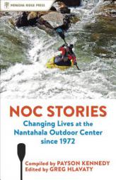 NOC Stories: Changing Lives at the Nantahala Outdoor Center Since 1972 by Payson Kennedy Paperback Book