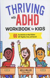 Thriving with ADHD Workbook for Kids: 60 Fun Activities to Help Children Self-Regulate, Focus, and Succeed by Kelli Miller Paperback Book