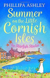 Summer on the Little Cornish Isles: The Starfish Studio by Phillipa Ashley Paperback Book