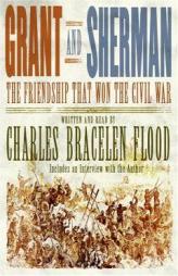 Grant and Sherman: The Friendship That Won the Civil War by Charles Bracelen Flood Paperback Book