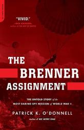 The Brenner Assignment: The Untold Story of the Most Daring Spy Mission of World War II by Patrick K. O'Donnell Paperback Book