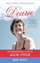 Dearie: The Remarkable Life of Julia Child by Bob Spitz Paperback Book