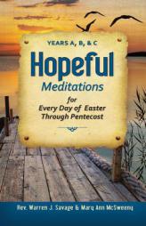Hopeful Meditations for Every Day of Easter through Pentecost: Years A, B, and C by Warren Savage Paperback Book