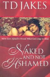Naked and Not Ashamed by T. D. Jakes Paperback Book