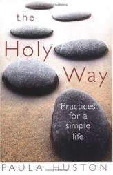 The Holy Way: Practices for a Simple Life by Paula Huston Paperback Book