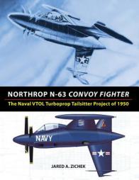 Northrop N-63 Convoy Fighter: The Naval VTOL Turboprop Tailsitter Project of 1950 by Jared A. Zichek Paperback Book