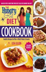 The Hungry Girl Diet Cookbook: Healthy Recipes for Mix-n-Match Meals & Snacks by Lisa Lillien Paperback Book