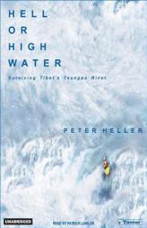 Hell or High Water: Surviving Tibet's Tsangpo River by Peter Heller Paperback Book