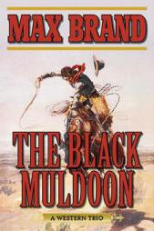 The Black Muldoon: A Western Trio by Max Brand Paperback Book