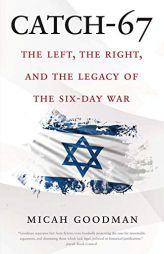 Catch-67: The Left, the Right, and the Legacy of the Six-Day War by Micah Goodman Paperback Book