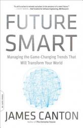 Future Smart: Managing the Game-Changing Trends That Will Transform Your World by James Canton Paperback Book