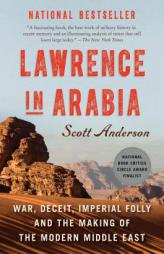 Lawrence in Arabia: War, Deceit, Imperial Folly and the Making of the Modern Middle East by Scott Anderson Paperback Book