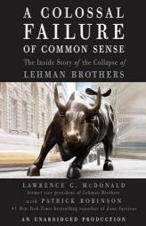 A Colossal Failure of Common Sense: The Inside Story of the Collapse of Lehman Brothers by Lawrence G. McDonald Paperback Book