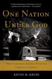 One Nation Under God: How Corporate America Invented Christian America by Kevin M. Kruse Paperback Book