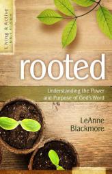 Rooted: Understanding the Power and Purpose of God's Word by Leanne Blackmore Paperback Book