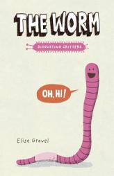 The Worm: The Disgusting Critters Series (Disgusting Creatures) by Elise Gravel Paperback Book
