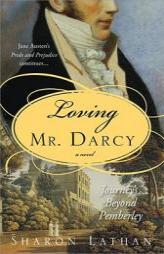Loving Mr. Darcy: Journeys Beyond Pemberley by Sharon Lathan Paperback Book