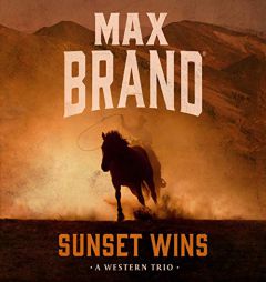 Sunset Wins: A Western Trio by Max Brand Paperback Book
