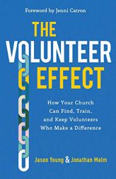The Volunteer Effect: How Your Church Can Find, Train, and Keep Volunteers Who Make a Difference by Jason Young Paperback Book