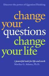 Change Your Questions, Change Your Life: 7 Powerful Tools for Life and Work by Marilee G. Adams Paperback Book