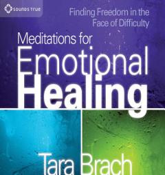 Meditations for Emotional Healing: Finding Freedom in the Face of Difficulty by Tara Brach Paperback Book