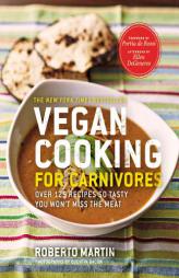 Vegan Cooking for Carnivores: Over 125 Recipes So Tasty You Won't Miss the Meat by Roberto Martin Paperback Book
