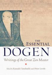 The Essential Dogen: Writings of the Great Zen Master by Kazuaki Tanahashi Paperback Book