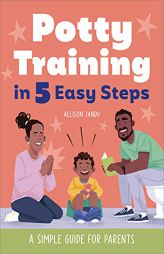 Potty Training in 5 Easy Steps: A Simple Guide for Parents by Allison Jandu Paperback Book