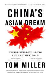 China's Asian Dream: Empire Building along the New Silk Road by Tom Miller Paperback Book