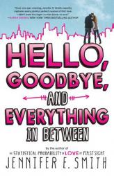 Hello, Goodbye, and Everything in Between by Jennifer E. Smith Paperback Book