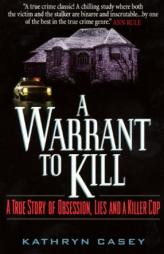 A Warrant to Kill: A True Story of Obsession, Lies and a Killer Cop by Kathryn Casey Paperback Book