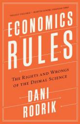 Economics Rules: The Rights and Wrongs of the Dismal Science by Dani Rodrik Paperback Book