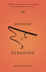 In Defense of Flogging by Peter Moskos Paperback Book
