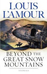 Beyond the Great Snow Mountains by Louis L'Amour Paperback Book