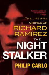 The Night Stalker: The Life and Crimes of Richard Ramirez by Philip Carlo Paperback Book