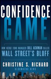 Confidence Game: How Hedge Fund Manager Bill Ackman Called Wall Street's Bluff (Bloomberg) by Christine S. Richard Paperback Book