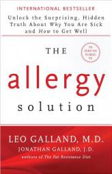 The Allergy Solution: Unlock the Surprising, Hidden Truth about Why You Are Sick and How to Get Well by Leo Galland Paperback Book