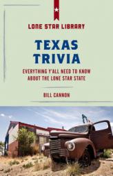 Texas Trivia: Everything Y'All Need to Know about the Lone Star State by Bill Cannon Paperback Book