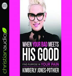 When Your Bad Meets His Good: Find Purpose in Your Pain by Kimberly Jones-Pothier Paperback Book