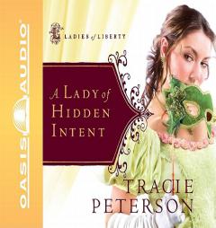 A Lady of Hidden Intent (Ladies of Liberty, Book 2) by Tracie Peterson Paperback Book