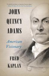 John Quincy Adams: American Visionary by Fred Kaplan Paperback Book