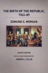 The Birth of the Republic, 1763-89, Fourth Edition by Edmund S. Morgan Paperback Book