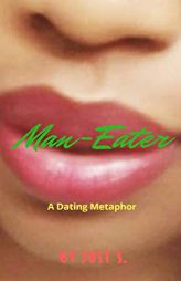 Man-Eater: A Dating Metaphor by Just S Paperback Book