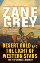 Desert Gold and The Light of Western Stars: Two Complete Novels by Zane Grey Paperback Book