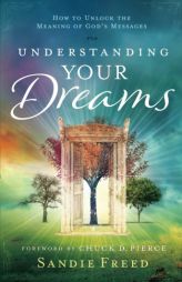 Understanding Your Dreams: How to Unlock the Meaning of God's Messages by Sandie Freed Paperback Book