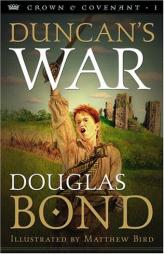 Duncan's War (Crown and Covenant #1) by Douglas Bond Paperback Book